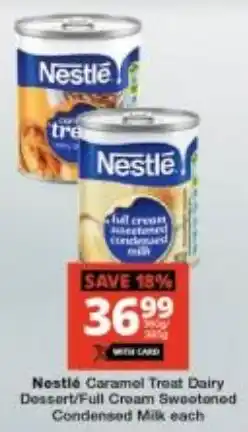 Checkers Nestlé Caramel Treat Dairy Dessert/ Full Cream Sweetened Condensed Milk offer