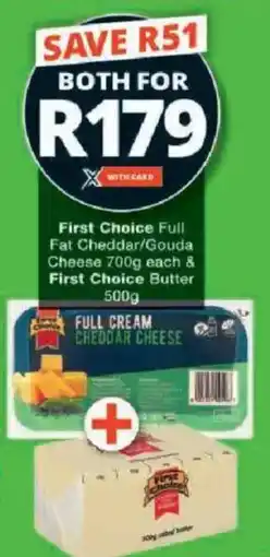 Checkers First Choice Full Fat Cheddar/ Gouda Cheese & First Choice Butter offer