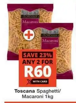 Checkers Toscana Spaghetti/Macaroni 1kg offer