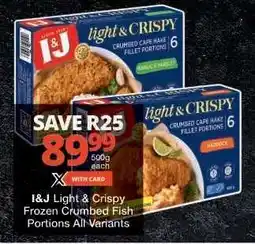 Checkers I&J Light & Crispy Frozen Crumbed Fish Portions All Variants offer