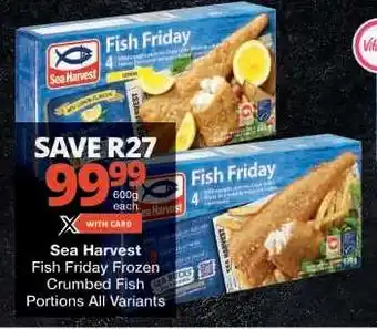 Checkers Sea Harvest Fish Friday Frozen Crumbed Fish Portions All Variants offer