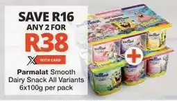 Checkers PARMALAT SMOOTH DAIRY SNACK all variants offer