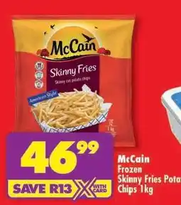 Shoprite McCain Frozen Skinny Fries Potato Chips 1kg offer