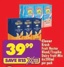 Shoprite Clover Krush Fruit Nectar Blend/Tropika Dairy Fruit Mix 6x200ml per pack offer