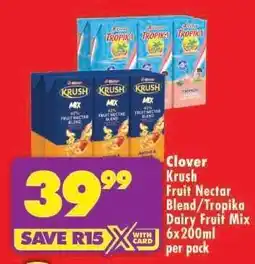 Shoprite Clover Krush Fruit Nectar Blend/Tropika Dairy Fruit Mix 6x200ml per pack offer
