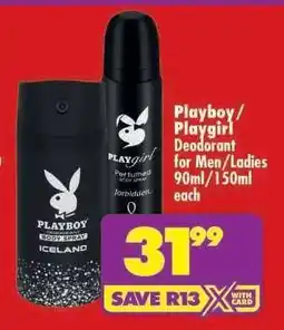Shoprite Playboy/Playgirl Deodorant for Men/Ladies 90ml/150ml each offer