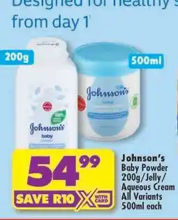 Shoprite Johnson’s Baby Powder 200g/Jelly/Aqueous Cream All Variants 500ml each offer