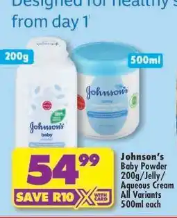 Shoprite Johnson’s Baby Powder 200g/Jelly/Aqueous Cream All Variants 500ml each offer