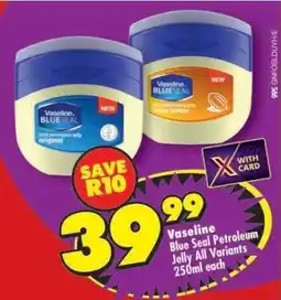 Shoprite VASELINE BLUE SEAL PETROLEUM JELLY all variants 250ml each offer