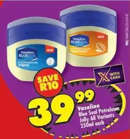 Shoprite VASELINE BLUE SEAL PETROLEUM JELLY all variants 250ml each offer