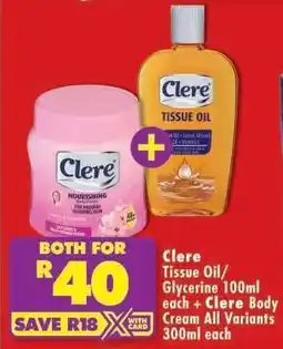 Shoprite Clere Tissue Oil/Glycerine 100ml each + Clere Body Cream All Variants 300ml each offer