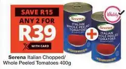 Checkers Serena Italian Chopped/Whole Peeled Tomatoes 400g offer
