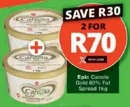 Checkers Epic Canola Gold 60% Fat Spread offer