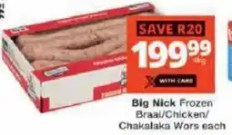 Checkers Big Nick Frozen Braai/ Chicken/ Chakalaka Wors offer