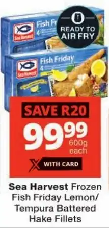 Checkers Sea Harvest Frozen Fish Friday Lemon/ Tempura Battered Hake Fillets offer