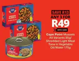 Checkers Cape Point Mussels All Variants/ Shredded Light Meat Tuna in Vegetable Oil/ Water offer