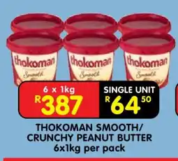 Shoprite THOKOMAN SMOOTH/CRUNCHY PEANUT BUTTER 6x1kg per pack offer