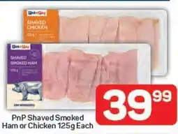 Pick n Pay PnP Shaved Smoked Ham or Chicken 125g Each offer