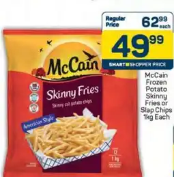 Pick n Pay McCain Frozen Potato Skinny Fries or Slap Chips 1kg Each offer