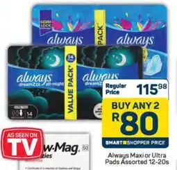 Pick n Pay Always Maxi or Ultra Pads Assorted 12-20s offer