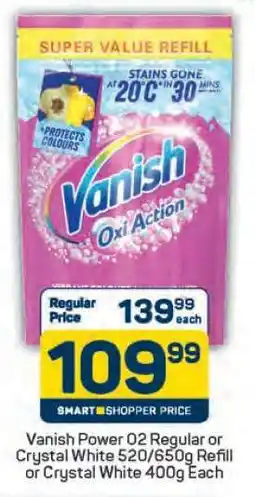 Pick n Pay Vanish Power O2 Regular or Crystal White 520/650g Refill or Crystal White 400g Each offer