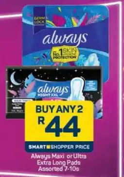 Pick n Pay Always Maxi or Ultra Extra Long Pads Assorted 7-10s offer