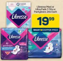 Pick n Pay Libresse Maxi or Ultra Pads 7-10s or Pantyliners 20s Each offer