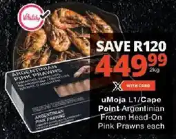 Checkers uMoja L1/ Cape Point Argentinian Frozen Head-On Pink Prawns offer