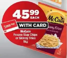 OK Foods McCain Frozen Slap Chips or Skinny Fries offer