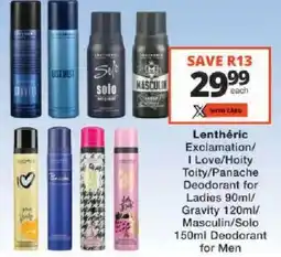 Checkers Lenthéric Exclamation/ I Love/ Hoity Toity/ Panache Deodorant for Ladies/ Gravity/ Masculin/ Solo Deodorant for Men offer