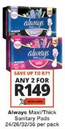 Checkers Always Maxi/ Thick Sanitary Pads offer