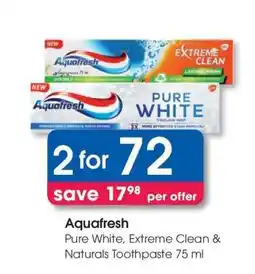 Clicks Aquafresh Pure White, Extreme Clean & Naturals Toothpaste 75 ml offer