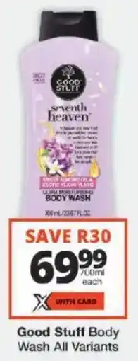 Checkers Good Stuff Body Wash All Variants offer