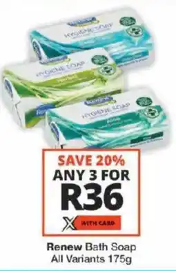 Checkers Renew Bath Soap All Variants offer