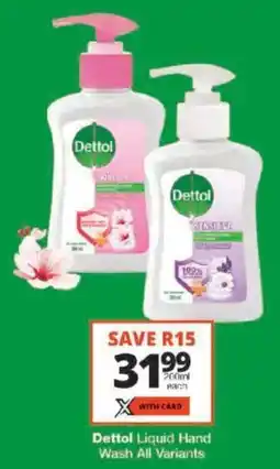 Checkers Dettol Liquid Hand Wash All Variants offer