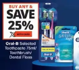Checkers Oral-B Selected Toothpaste/ Toothbrush/ Dental Floss offer