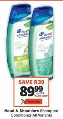 Checkers Head & Shoulders Shampoo/ Conditioner All Variants offer