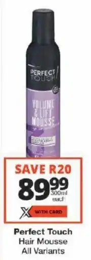 Checkers Perfect Touch Hair Mousse All Variants offer