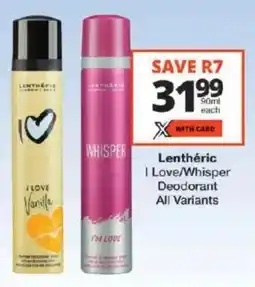 Checkers Lenthéric I Love/ Whisper Deodorant All Variants offer