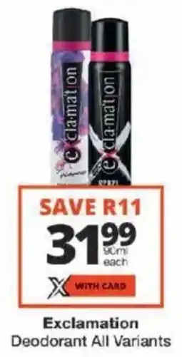 Checkers Exclamation Deodorant All Variants offer