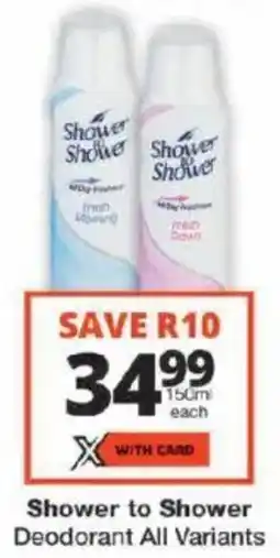 Checkers Shower to Shower Deodorant All Variants offer