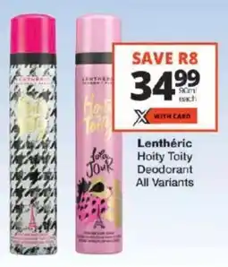 Checkers Lenthéric Hoity Toity Deodorant All Variants offer