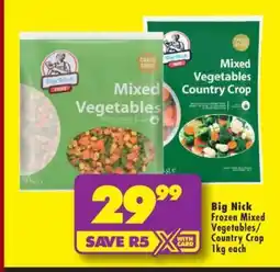 Shoprite BIG NICK FROZEN MIXED VEGETABLES/COUNTRY CROP 1kg each offer