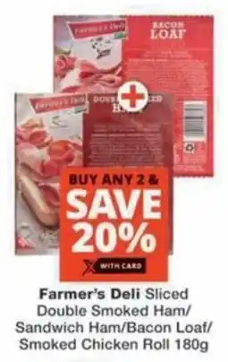 Checkers Hyper Farmer's Deli Sliced Double Smoked Ham/ Sandwich Ham/ Bacon Loaf/ Smoked Chicken Roll offer