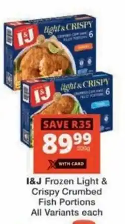Checkers Hyper I&J Frozen Light & Crispy Crumbed Fish Portions All Variants offer
