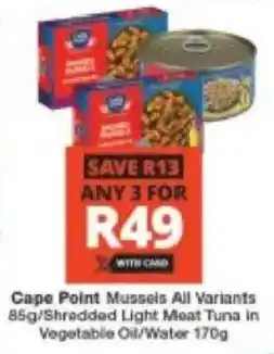 Checkers Cape Point Mussels All Variants/ Shredded Light Meat Tuna in Vegetable Oil/ Water offer