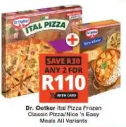 Checkers Dr. Oetker Ital Pizza Frozen Classic Pizza/ Nice 'n Easy Meals All Variants offer