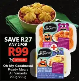 Checkers Oh My Goodness! Ready Meals All Variants offer