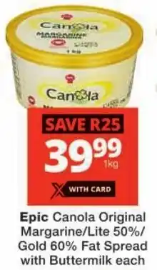 Checkers Epic Canola Original Margarine/ Lite 50%/ Gold 60% Fat Spread with Buttermilk offer