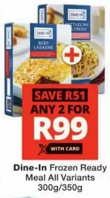 Checkers Dine-In Frozen Ready Meal All Variants offer
